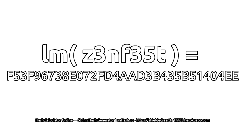 lm( z3nf35t ) = F53F96738E072FD4AAD3B435B51404EE | unHash.co
