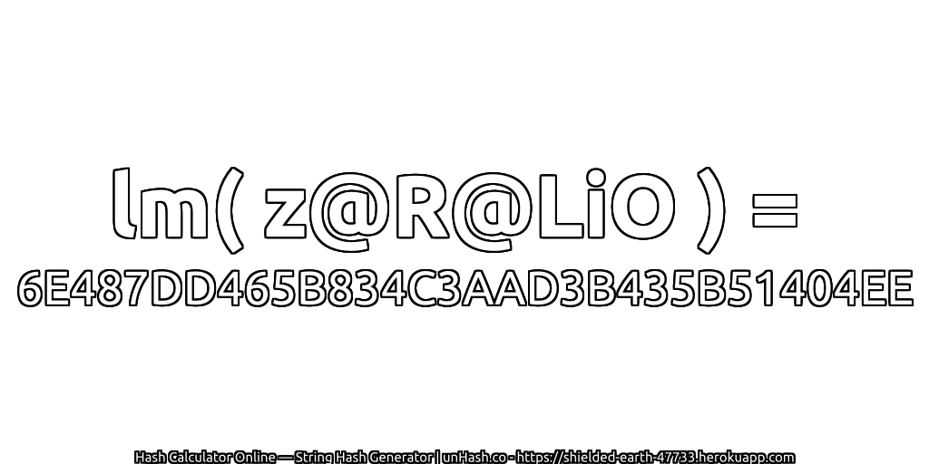 lm( z@R@LiO ) = 6E487DD465B834C3AAD3B435B51404EE | unHash.co