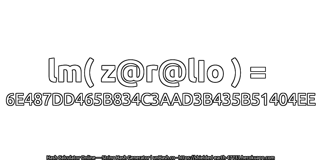 lm( z@r@lIo ) = 6E487DD465B834C3AAD3B435B51404EE | unHash.co