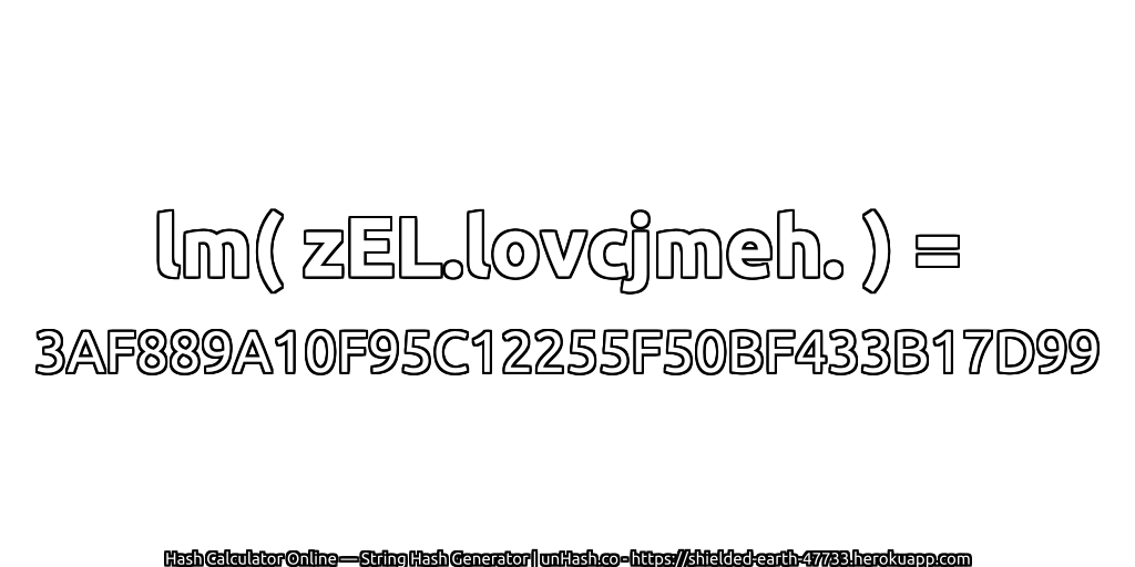 lm( zEL.lovcjmeh. ) = 3AF889A10F95C12255F50BF433B17D99 | unHash.co
