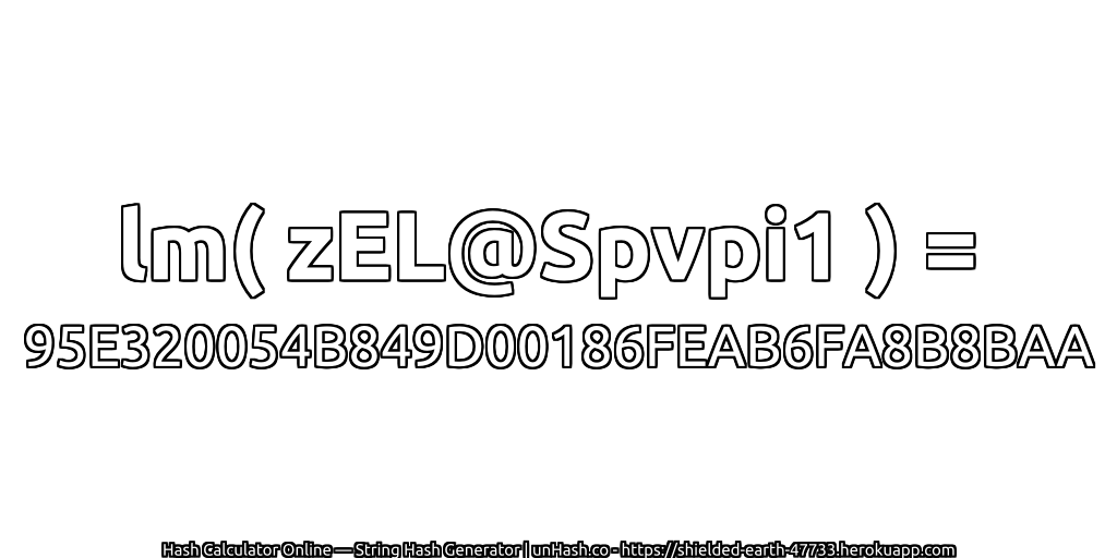 lm( zEL@Spvpi1 ) = 95E320054B849D00186FEAB6FA8B8BAA | unHash.co