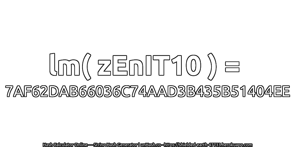 lm( zEnIT10 ) = 7AF62DAB66036C74AAD3B435B51404EE | unHash.co