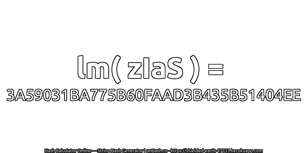 lm( zIaS ) = 3A59031BA775B60FAAD3B435B51404EE | unHash.co