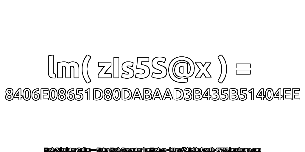 lm( zIs5S@x ) = 8406E08651D80DABAAD3B435B51404EE | unHash.co