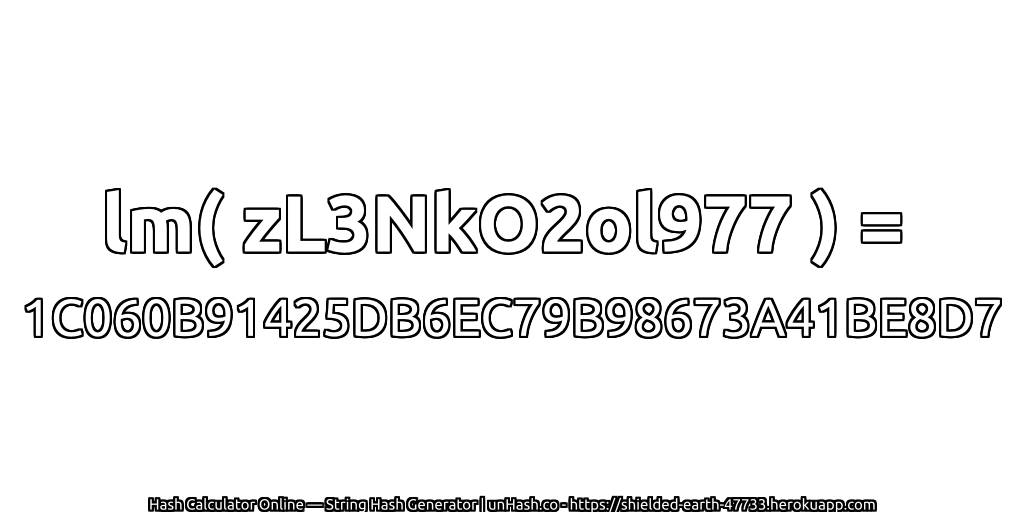 lm( zL3NkO2ol977 ) = 1C060B91425DB6EC79B98673A41BE8D7 | unHash.co