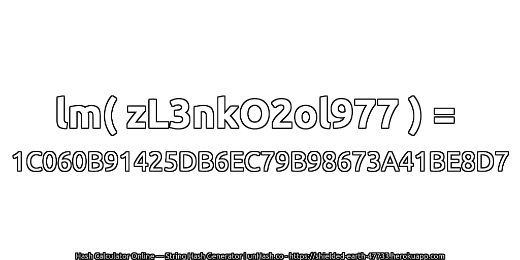 lm( zL3nkO2ol977 ) = 1C060B91425DB6EC79B98673A41BE8D7 | unHash.co