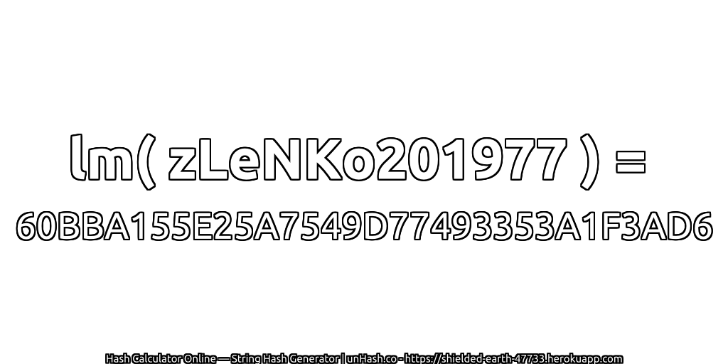 lm( zLeNKo201977 ) = 60BBA155E25A7549D77493353A1F3AD6 | unHash.co