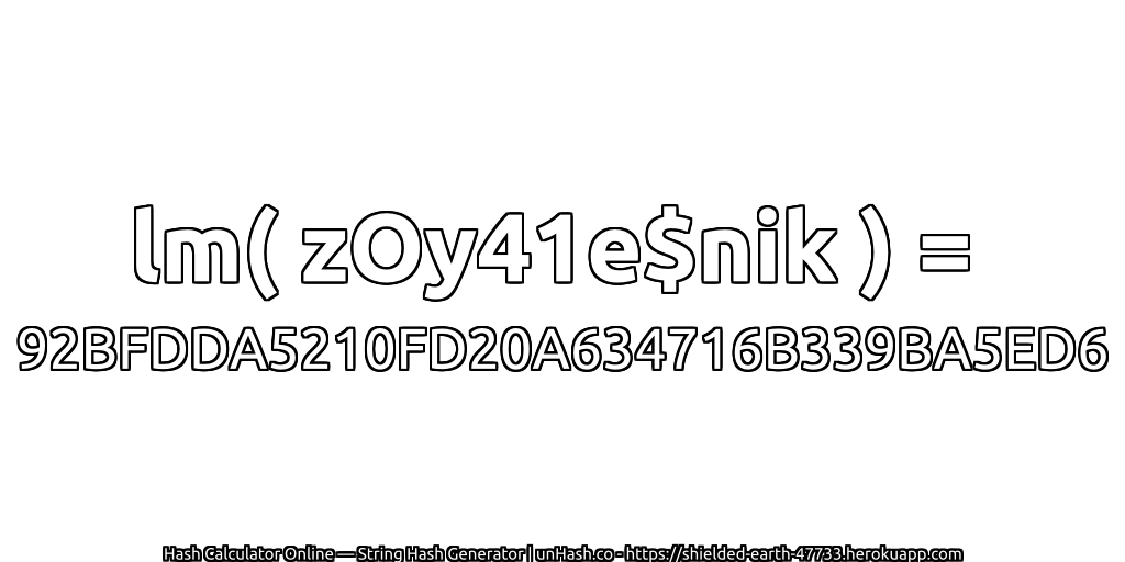 lm( zOy41e$nik ) = 92BFDDA5210FD20A634716B339BA5ED6 | unHash.co
