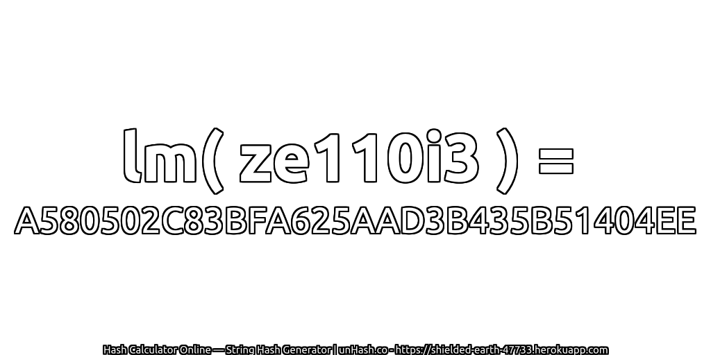 lm( ze110i3 ) = A580502C83BFA625AAD3B435B51404EE | unHash.co