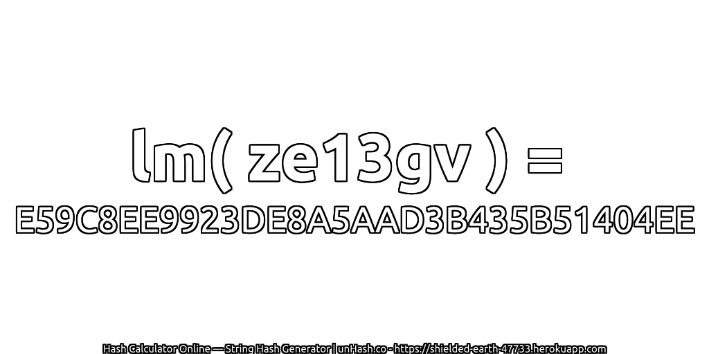 lm( ze13gv ) = E59C8EE9923DE8A5AAD3B435B51404EE | unHash.co