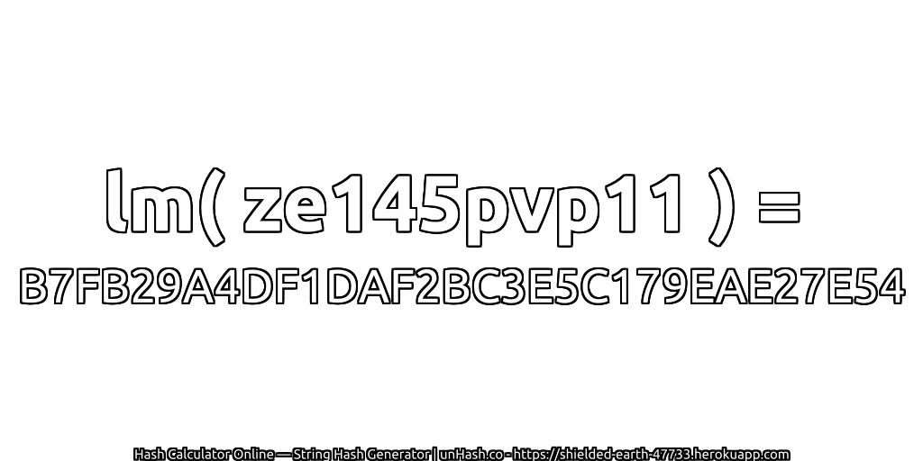 lm( ze145pvp11 ) = B7FB29A4DF1DAF2BC3E5C179EAE27E54 | unHash.co