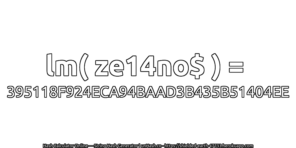 lm( ze14no$ ) = 395118F924ECA94BAAD3B435B51404EE | unHash.co