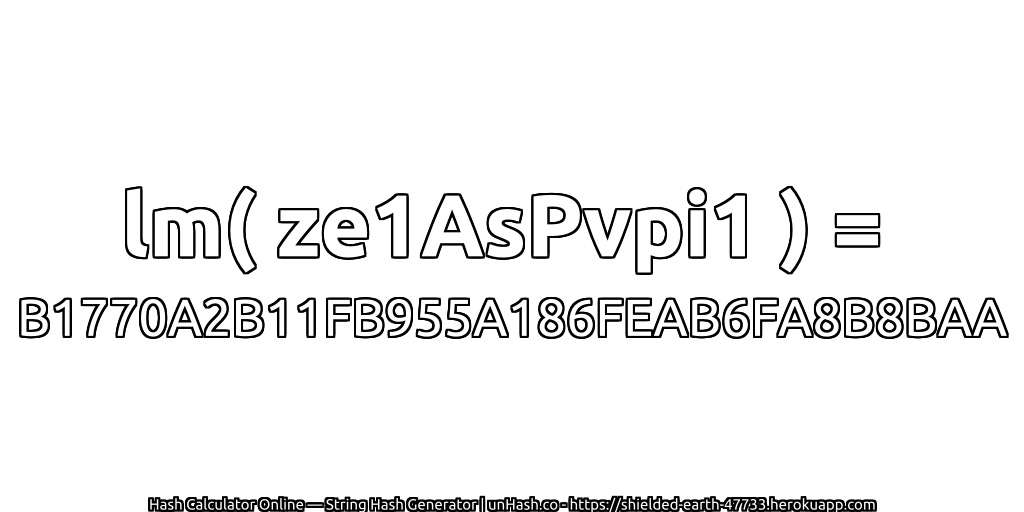 lm( ze1AsPvpi1 ) = B1770A2B11FB955A186FEAB6FA8B8BAA | unHash.co