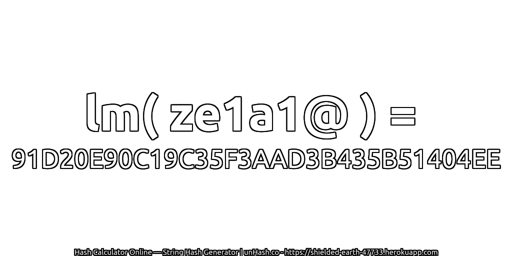 lm( ze1a1@ ) = 91D20E90C19C35F3AAD3B435B51404EE | unHash.co