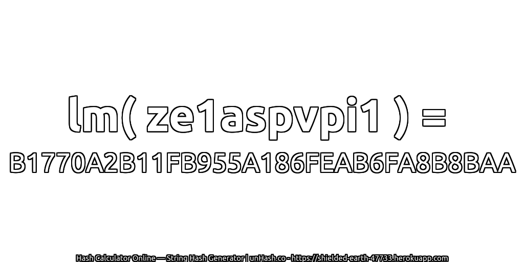 lm( ze1aspvpi1 ) = B1770A2B11FB955A186FEAB6FA8B8BAA | unHash.co