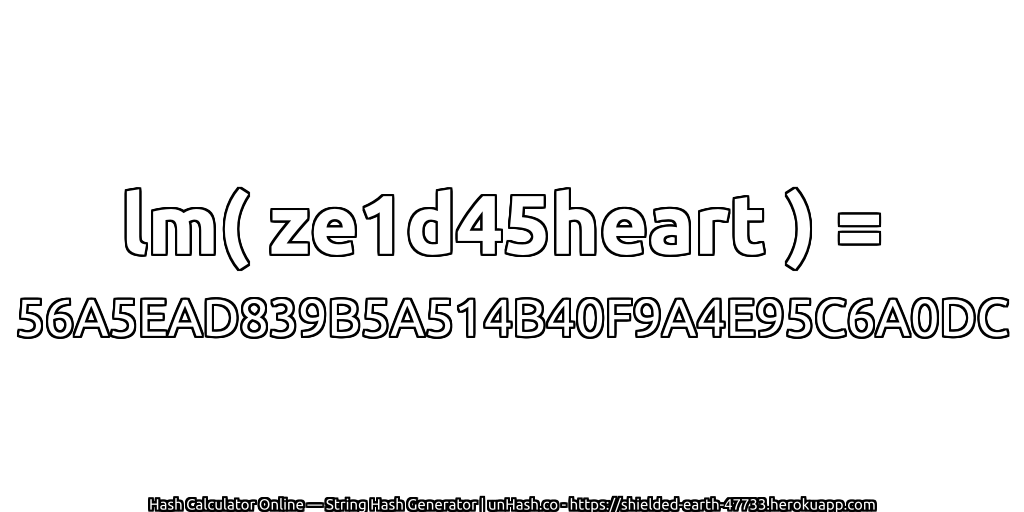lm( ze1d45heart ) = 56A5EAD839B5A514B40F9A4E95C6A0DC | unHash.co