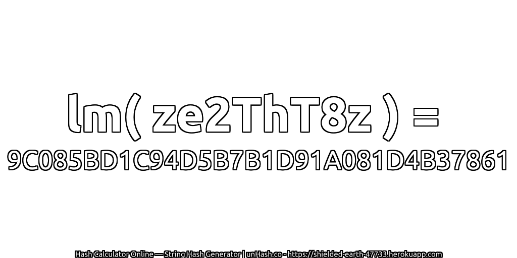 lm( ze2ThT8z ) = 9C085BD1C94D5B7B1D91A081D4B37861 | unHash.co