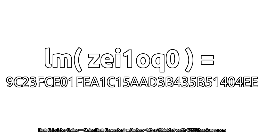 lm( zei1oq0 ) = 9C23FCE01FEA1C15AAD3B435B51404EE | unHash.co