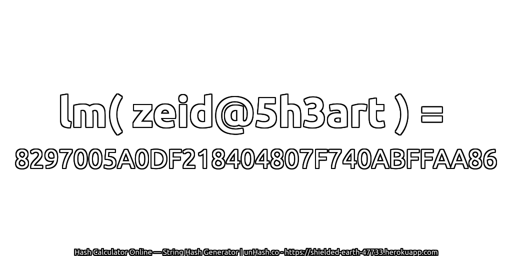 lm( zeid@5h3art ) = 8297005A0DF218404807F740ABFFAA86 | unHash.co