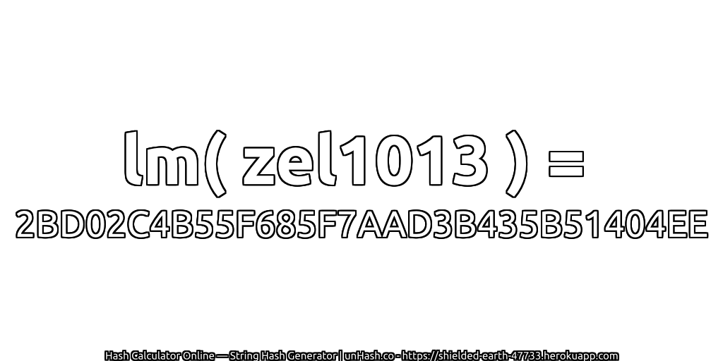 lm( zel1013 ) = 2BD02C4B55F685F7AAD3B435B51404EE | unHash.co