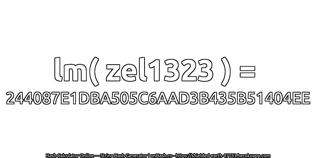 lm( zel1323 ) = 244087E1DBA505C6AAD3B435B51404EE | unHash.co