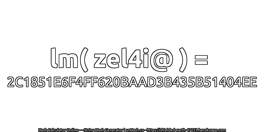 lm( zel4i@ ) = 2C1851E6F4FF620BAAD3B435B51404EE | unHash.co