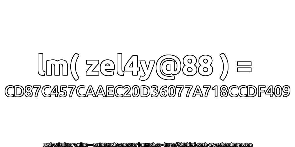 lm( zel4y@88 ) = CD87C457CAAEC20D36077A718CCDF409 | unHash.co