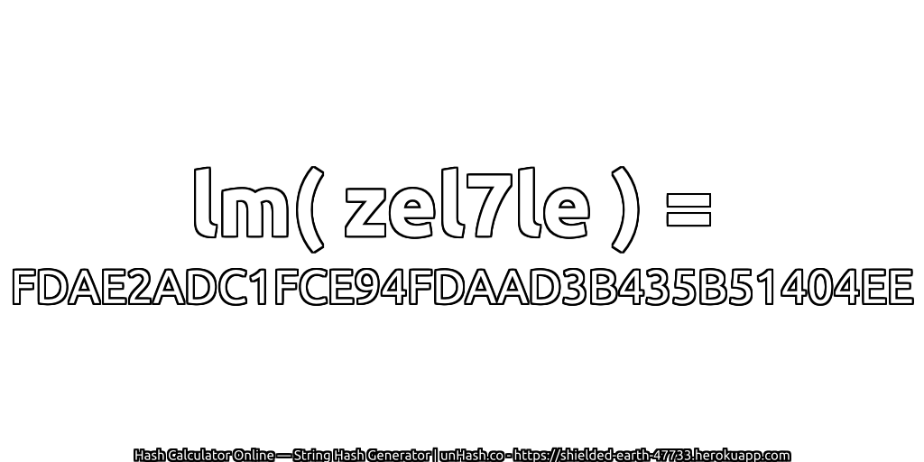 lm( zel7le ) = FDAE2ADC1FCE94FDAAD3B435B51404EE | unHash.co