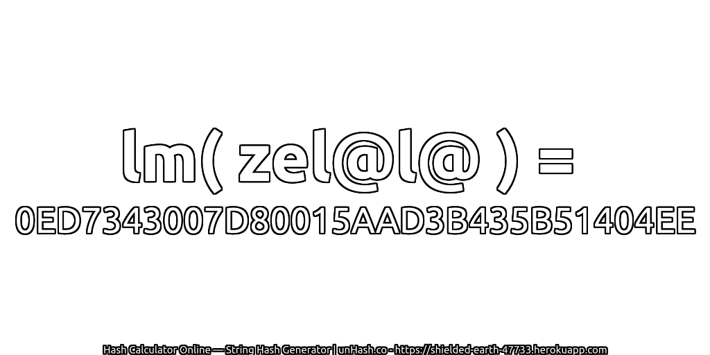 lm( zel@l@ ) = 0ED7343007D80015AAD3B435B51404EE | unHash.co