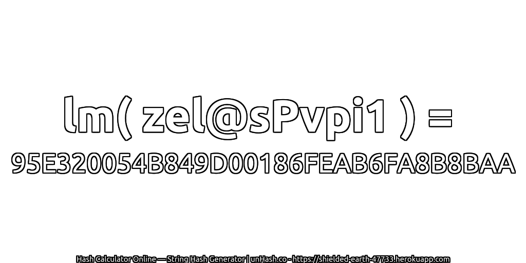 lm( zel@sPvpi1 ) = 95E320054B849D00186FEAB6FA8B8BAA | unHash.co