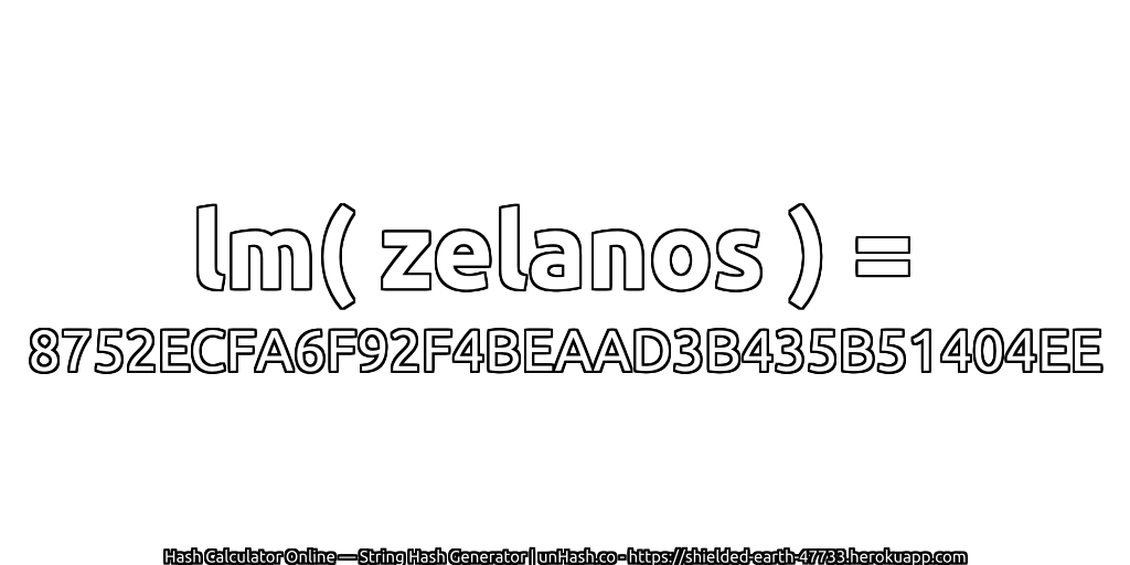 lm( zelanos ) = 8752ECFA6F92F4BEAAD3B435B51404EE | unHash.co