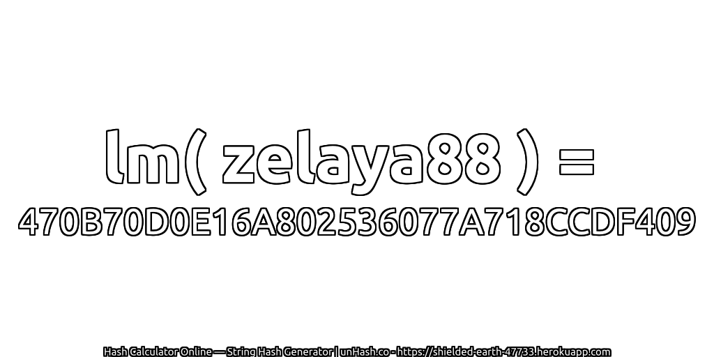 lm( zelaya88 ) = 470B70D0E16A802536077A718CCDF409 | unHash.co