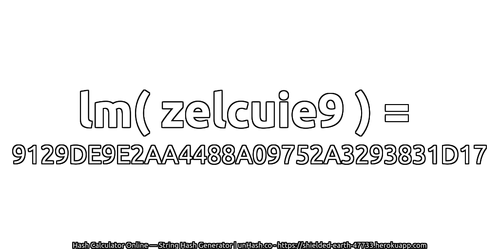 lm( zelcuie9 ) = 9129DE9E2AA4488A09752A3293831D17 | unHash.co