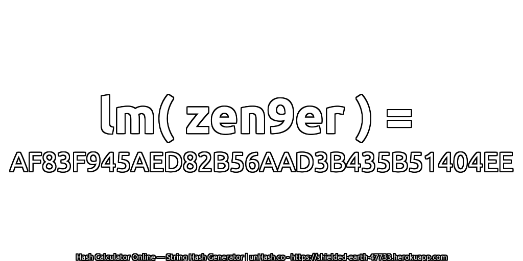 lm( zen9er ) = AF83F945AED82B56AAD3B435B51404EE | unHash.co