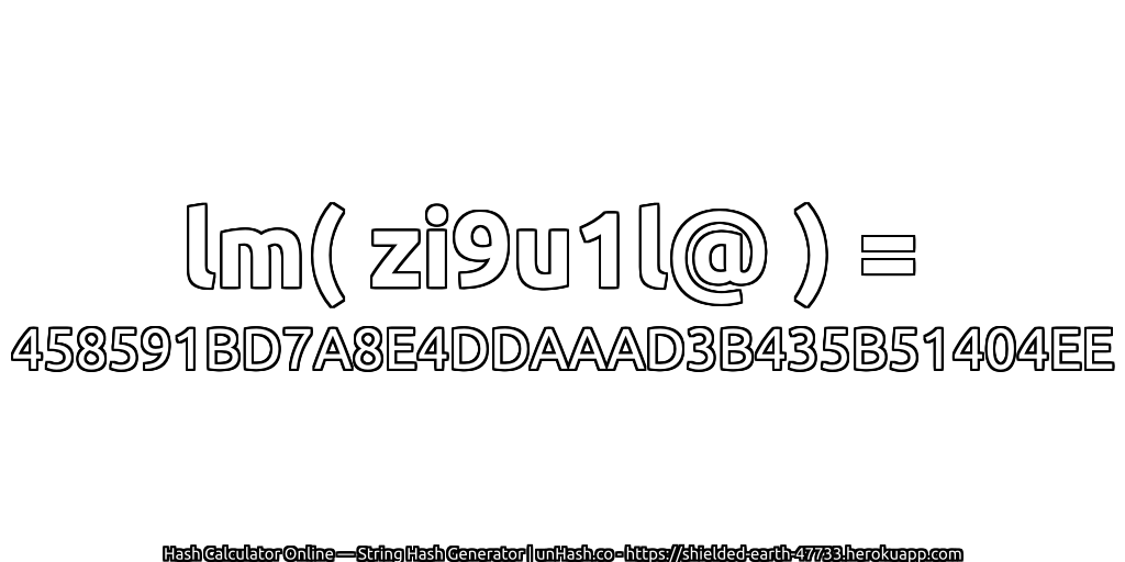 lm( zi9u1l@ ) = 458591BD7A8E4DDAAAD3B435B51404EE | unHash.co