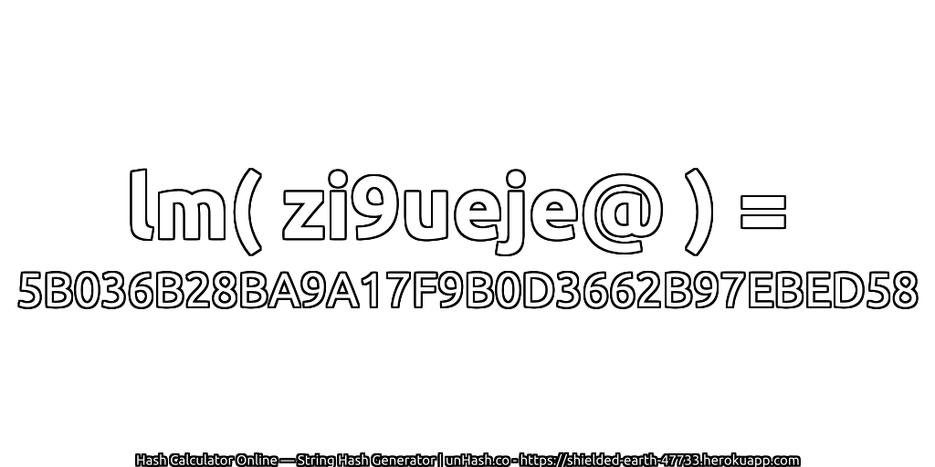 lm( zi9ueje@ ) = 5B036B28BA9A17F9B0D3662B97EBED58 | unHash.co