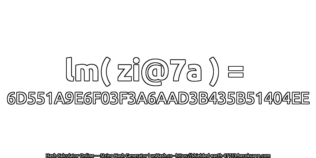 lm( zi@7a ) = 6D551A9E6F03F3A6AAD3B435B51404EE | unHash.co