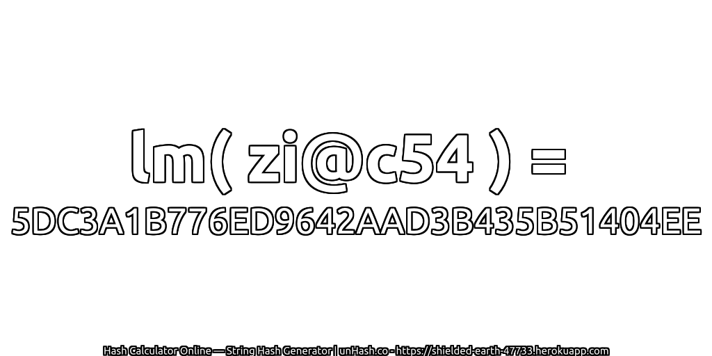 lm( zi@c54 ) = 5DC3A1B776ED9642AAD3B435B51404EE | unHash.co