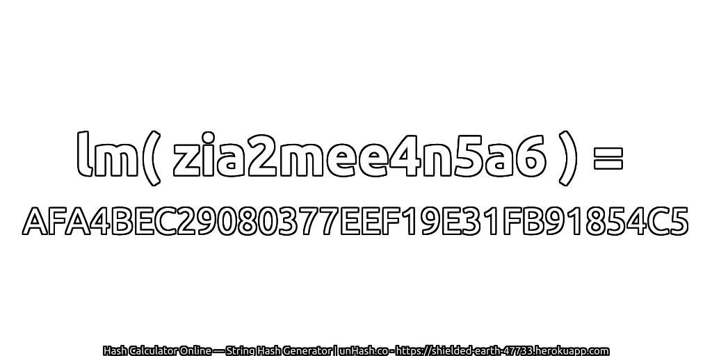 lm( zia2mee4n5a6 ) = AFA4BEC29080377EEF19E31FB91854C5 | unHash.co