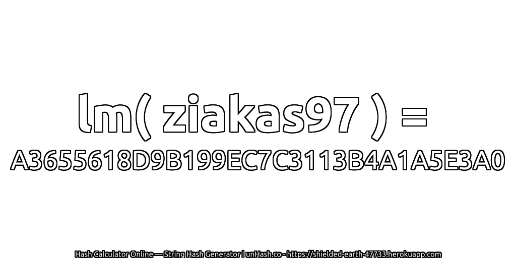 lm( ziakas97 ) = A3655618D9B199EC7C3113B4A1A5E3A0 | unHash.co