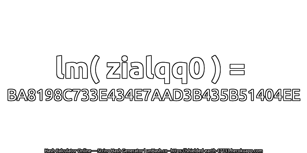 lm( zialqq0 ) = BA8198C733E434E7AAD3B435B51404EE | unHash.co