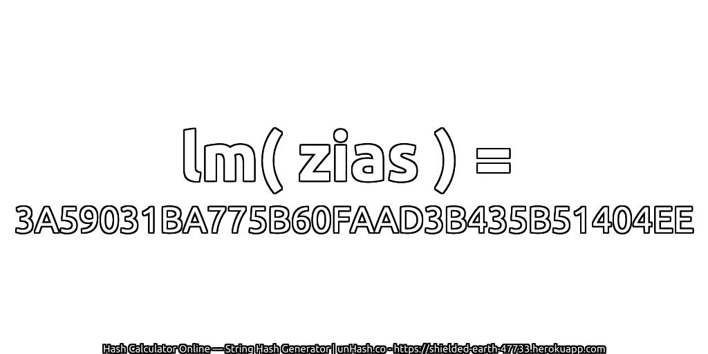 lm( zias ) = 3A59031BA775B60FAAD3B435B51404EE | unHash.co