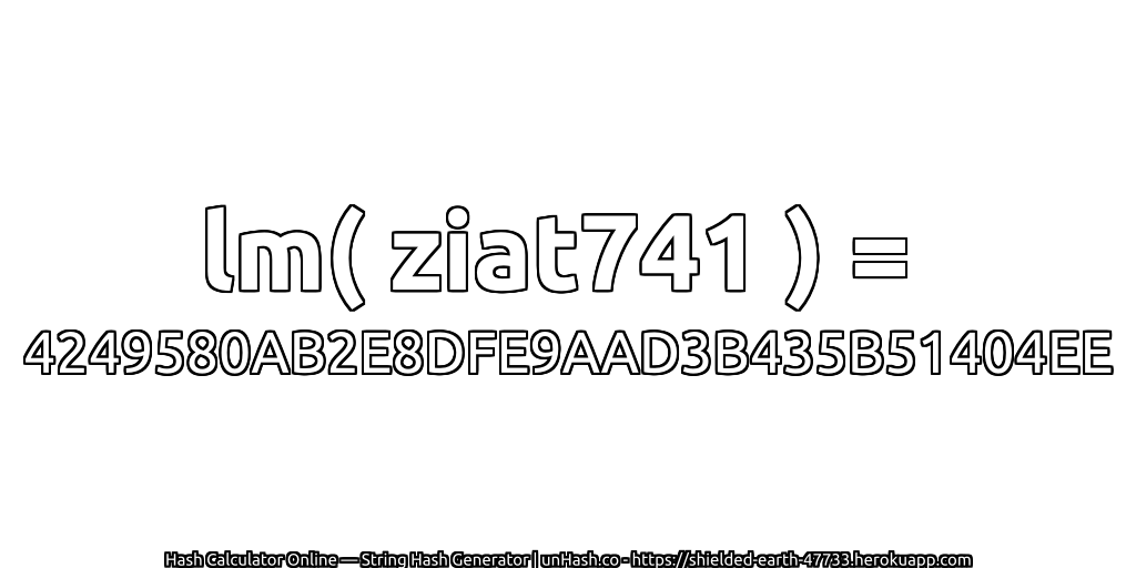 lm( ziat741 ) = 4249580AB2E8DFE9AAD3B435B51404EE | unHash.co