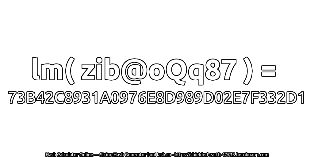 lm( zib@oQq87 ) = 73B42C8931A0976E8D989D02E7F332D1 | unHash.co