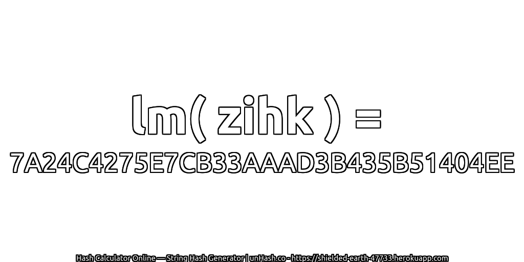 lm( zihk ) = 7A24C4275E7CB33AAAD3B435B51404EE | unHash.co