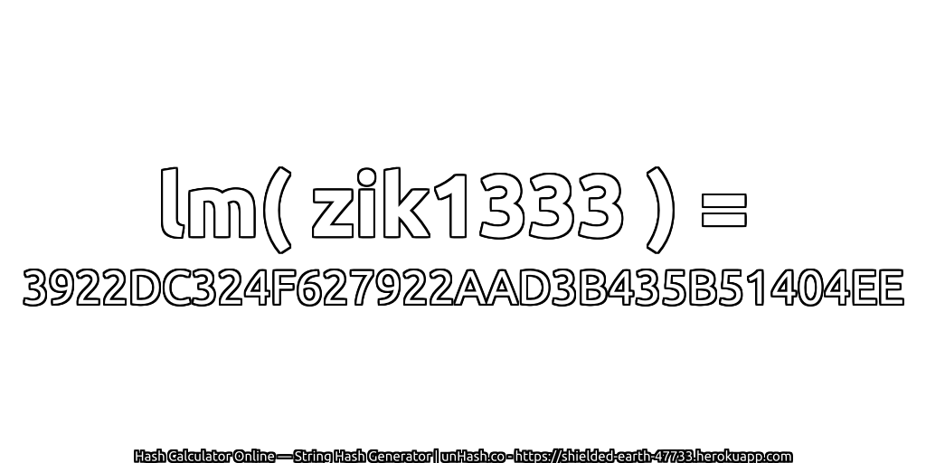 lm( zik1333 ) = 3922DC324F627922AAD3B435B51404EE | unHash.co