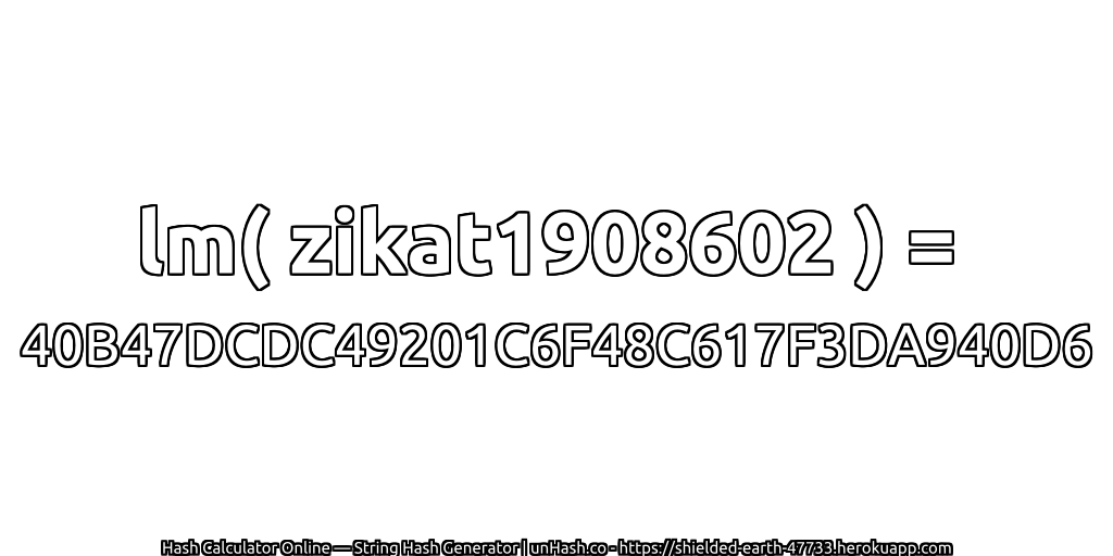 lm( zikat1908602 ) = 40B47DCDC49201C6F48C617F3DA940D6 | unHash.co