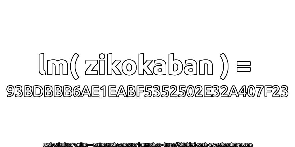 lm( zikokaban ) = 93BDBBB6AE1EABF5352502E32A407F23 | unHash.co