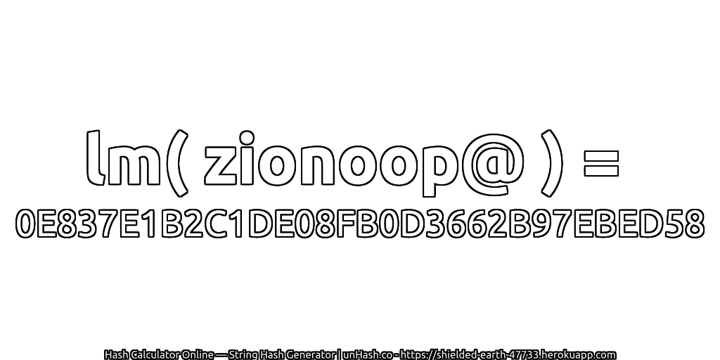 lm( zionoop@ ) = 0E837E1B2C1DE08FB0D3662B97EBED58 | unHash.co