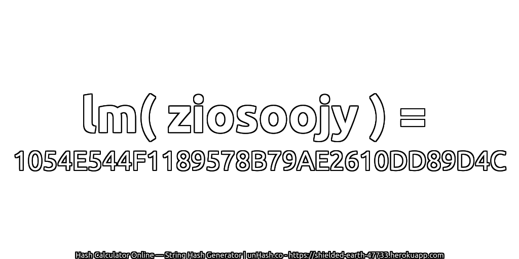 lm( ziosoojy ) = 1054E544F1189578B79AE2610DD89D4C | unHash.co
